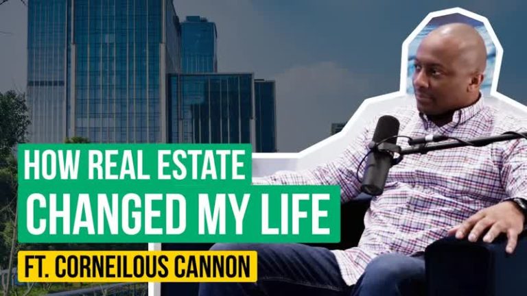 How Real Estate Changed My Life! Ft. Cornelius Cannon
